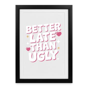 Better Late Than Ugly Make Up Diva Latecomer - Framed poster (27 × 37 cm) - black - Front