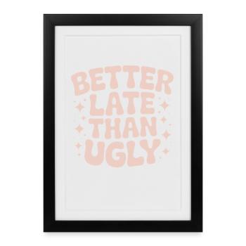 Better Late Than Ugly Make Up Diva Latecomer - Framed poster (27 × 37 cm) - black - Front