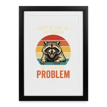 Raccoon, Don't Be Part Of The Problem, Ironic - Framed poster (27 × 37 cm) - black - Front