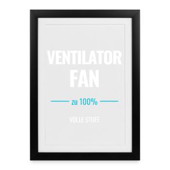 Ventilator Fan zu 100% Volle Stufe - Gerahmtes Poster (27 × 37 cm) - Schwarz - Vorne