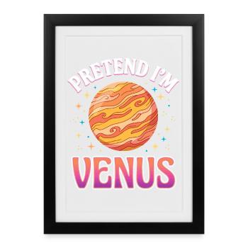 Fais comme si j’étais Vénus. - Affiche encadrée (27 × 37 cm) - noir - Devant