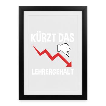 Kürzt Das Lehrergehalt Sarkastischer Lustiger Spru - Gerahmtes Poster (27 × 37 cm) - Schwarz - Vorne