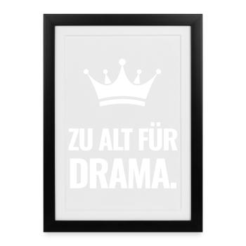 Zu alt für Drama. - Gerahmtes Poster (27 × 37 cm) - Schwarz - Vorne