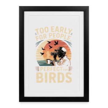 Trop tôt pour les humains – parfait pour les oiseaux - Affiche encadrée (27 × 37 cm) - noir - Devant