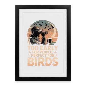 Trop tôt pour les humains – parfait pour les oiseaux - Affiche encadrée (27 × 37 cm) - noir - Devant