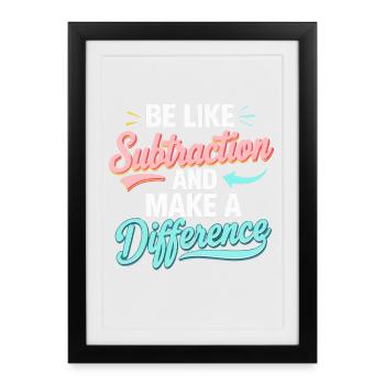 Be Like Subtraction – Make the Difference - Framed poster (27 × 37 cm) - black - Front