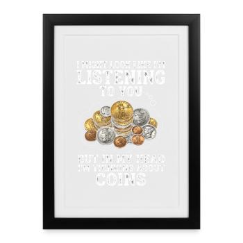 In my head, I think of coins. - Framed poster (27 × 37 cm) - black - Front