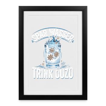 Spar Wasser Trink Ouzo - Gerahmtes Poster (27 × 37 cm) - Schwarz - Vorne