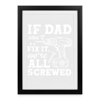 if dad can't fix it we're all screwed - Framed poster (27 × 37 cm) - black - Front