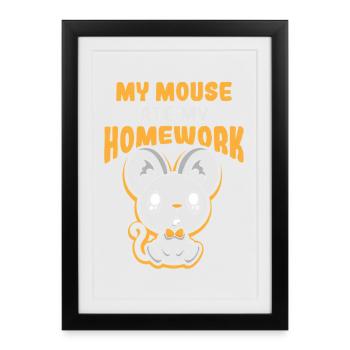 My mouse ate my homework. - Framed poster (27 × 37 cm) - black - Front