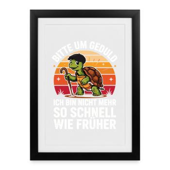  Bitte Um Geduld Ich Bin Nicht Mehr So Schnell Wie - Gerahmtes Poster (27 × 37 cm) - Schwarz - Vorne