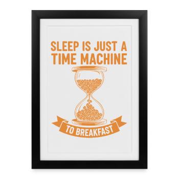 Le petit-déjeuner Le sommeil est une machine à remonter le temps vers le petit-déjeuner - Affiche encadrée (27 × 37 cm) - noir - Devant