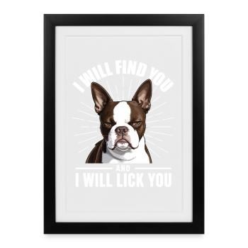Je vais te trouver Te lécher Boston Terrier - Affiche encadrée (27 × 37 cm) - noir - Devant
