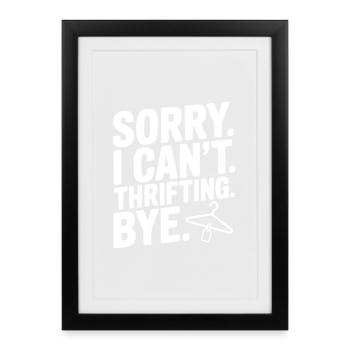 Sorry. I Can't. Thrifling. Bye. - Framed poster (27 × 37 cm) - black - Front