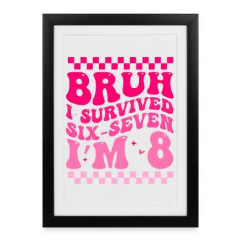 Bruh J'ai Survécu À 6 Et 7 Ans | Anniversaire 8 An - Affiche encadrée (27 × 37 cm) - noir - Devant