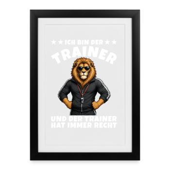 Löwen-Trainer Meme Trainer hat immer Recht - Gerahmtes Poster (27 × 37 cm) - Schwarz - Vorne