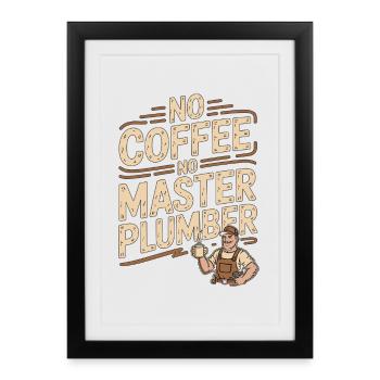Master Plumber No Coffee No Plumbing Coffee Lover - Framed poster (27 × 37 cm) - black - Front