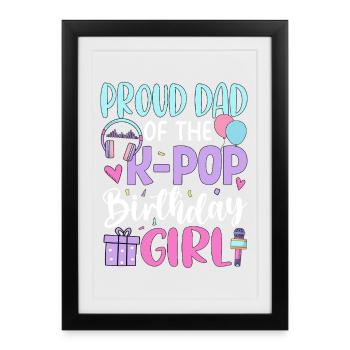 Proud Dad of The K-Pop Birthday Girl - Framed poster (27 × 37 cm) - black - Front