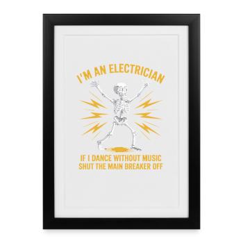 IM AN ELECTRICIAN IF I DANCE WITHOUT MUSIC SHUT - Framed poster (27 × 37 cm) - black - Front