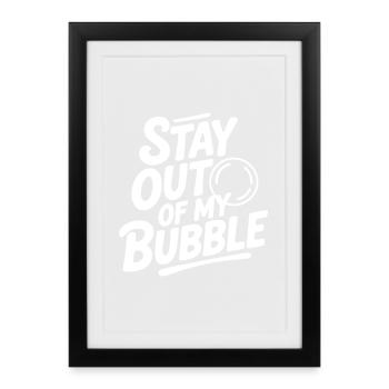 Stay Out of My Bubble - Framed poster (27 × 37 cm) - black - Front