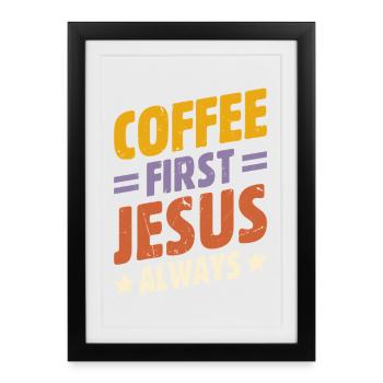 Café d’abord, Bible de Dieu Jésus Toujours Chrétien - Affiche encadrée (27 × 37 cm) - noir - Devant