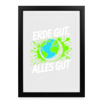 Erde Gut Alles Gut Umweltschutz Natur Mutter Erde - Gerahmtes Poster (27 × 37 cm) - Schwarz - Vorne