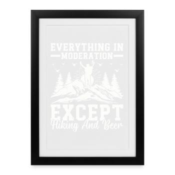 Everything In Moderation Except Hiking and Beer - Framed poster (27 × 37 cm) - black - Front