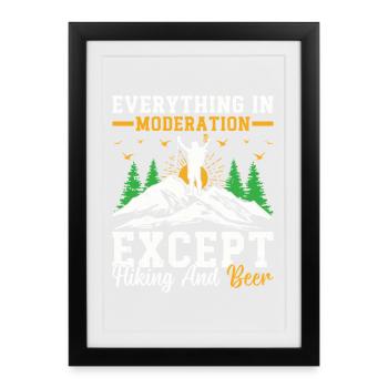 Everything In Moderation Except Hiking and Beer - Framed poster (27 × 37 cm) - black - Front