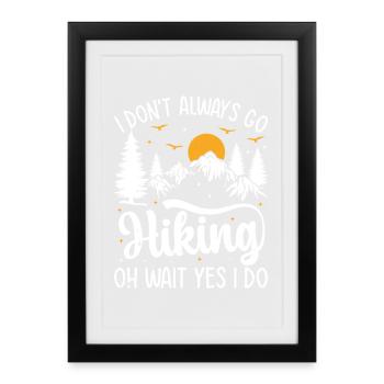 I don't always go Hiking oh wait yes I do - Mounta - Framed poster (27 × 37 cm) - black - Front