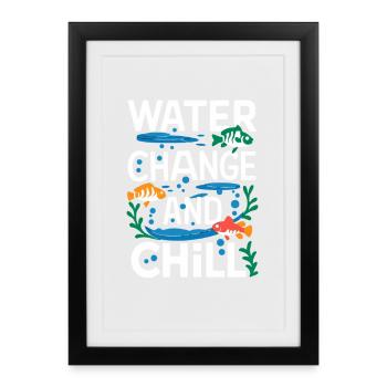 Water Change And Chill Saying For Aquaristics - Framed poster (27 × 37 cm) - black - Front