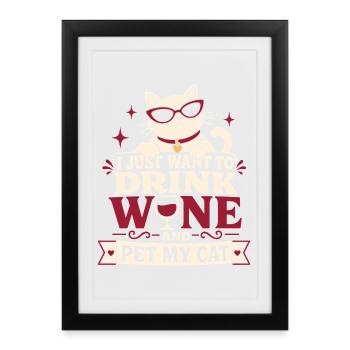 I Just Want To Drink Wine And Pet My Cat - Framed poster (27 × 37 cm) - black - Front