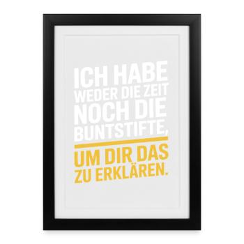 Weder Zeit Noch Buntstifte Erklären Genervt Büro - Gerahmtes Poster (27 × 37 cm) - Schwarz - Vorne