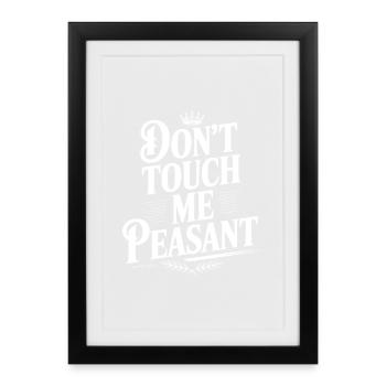 Don't Touch Me Peasant - Framed poster (27 × 37 cm) - black - Front