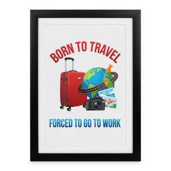 Born to Travel Forced to Work Travel - Framed poster (27 × 37 cm) - black - Front