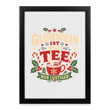 Glühwein Ist Wie Tee Nur Lustiger Weihnachtsspruch - Gerahmtes Poster (27 × 37 cm) - Schwarz - Vorne