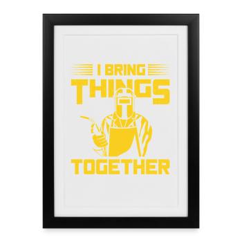 I Bring Things Together Stuff Welders Gift Idea - Framed poster (27 × 37 cm) - black - Front