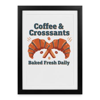 Café du petit-déjeuner Crosssants cuits tous les jours frais - Affiche encadrée (27 × 37 cm) - noir - Devant