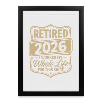 Retraité en 2026, j’ai travaillé toute ma vie pour cette chemise - Affiche encadrée (27 × 37 cm) - noir - Devant