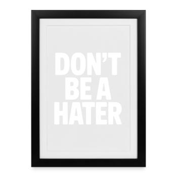 Don't Be a Hater - Framed poster (27 × 37 cm) - black - Front