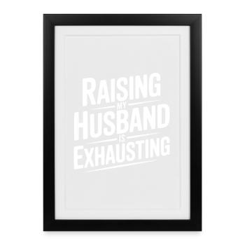 Raising My Husband Is Exhausting - Framed poster (27 × 37 cm) - black - Front