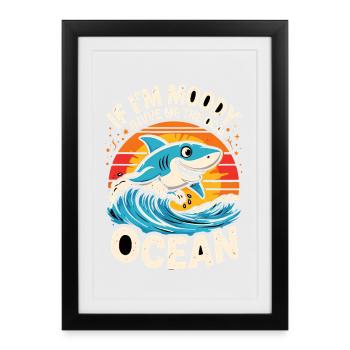 IF IM MOODY GIVVE ME THE OCEAN Funny Shark Ocean - Framed poster (27 × 37 cm) - black - Front