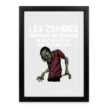 Les Zombies Bouffent Du Cerveau Ne Vous Inquiet... - Affiche encadrée (27 × 37 cm) - noir - Devant