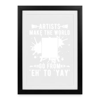 Funny Artist Painter Make World From Eh To Yay - Framed poster (27 × 37 cm) - black - Front