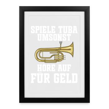 Spiele Tuba umsonst - Höre auf für Geld für Tubist - Gerahmtes Poster (27 × 37 cm) - Schwarz - Vorne
