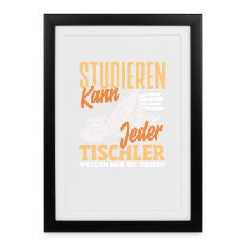 Tischler Werden Nur Die Besten - Gerahmtes Poster (27 × 37 cm) - Schwarz - Vorne