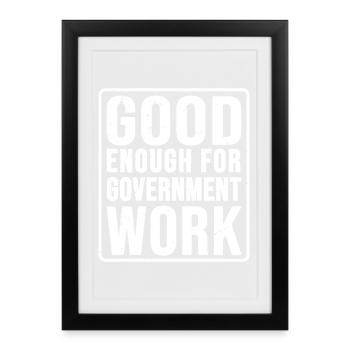 Assez bon pour un travail gouvernemental - Affiche encadrée (27 × 37 cm) - noir - Devant
