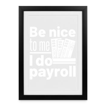Sois gentil avec moi, je fais la paie - Affiche encadrée (27 × 37 cm) - noir - Devant