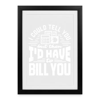 Je pourrais te dire que je devrais te facturer - Affiche encadrée (27 × 37 cm) - noir - Devant