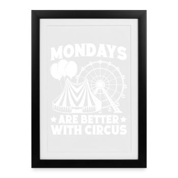 Circus Graphic Mondays Better With Circus Gifts - Framed poster (27 × 37 cm) - black - Front