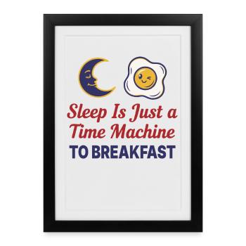Le petit-déjeuner et le sommeil n’est qu’une machine à remonter le temps - Affiche encadrée (27 × 37 cm) - noir - Devant